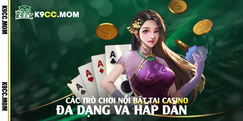 Các trò chơi nổi bật tại Casino K9cc: Đa dạng và hấp dẫn